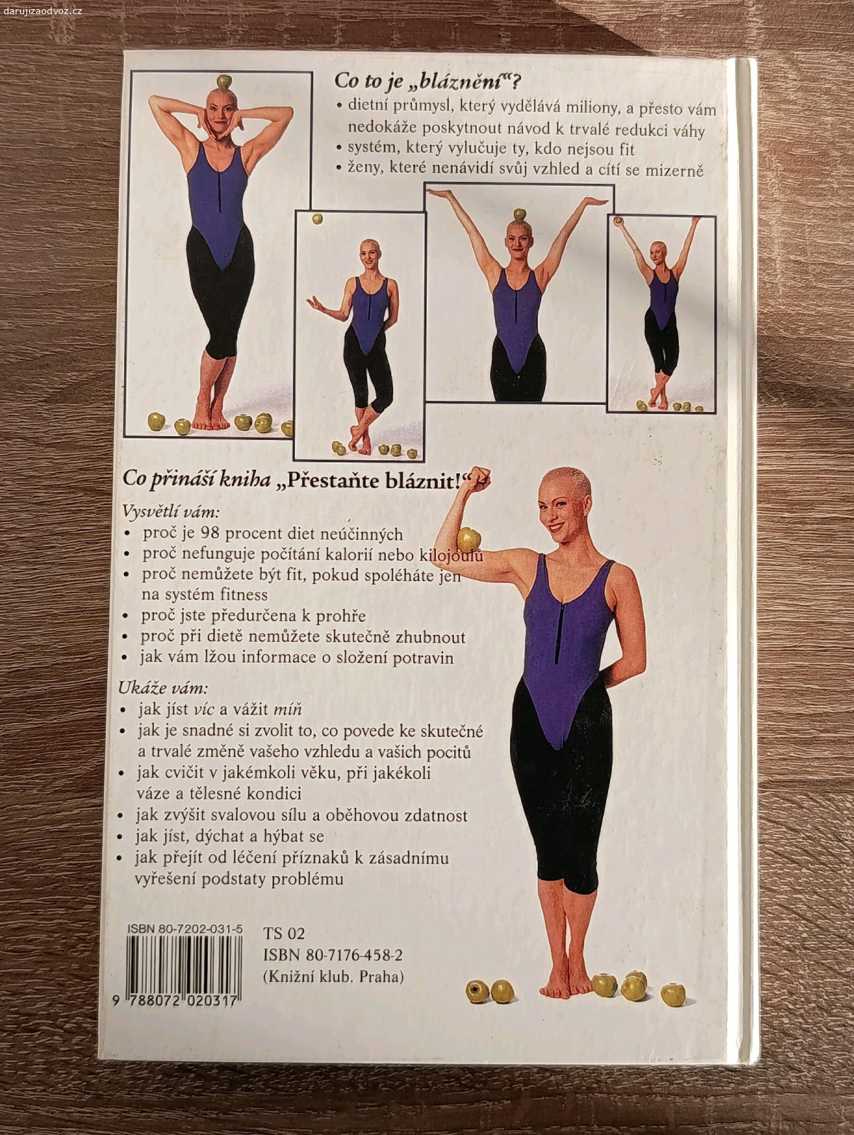 Přestaňte bláznit. Autor: Susan Powterová
Nakladatelství: Ikar, Knižní klub
Rok vydání: 1997
Obsah: Kniha poskytuje návod na stravování a jednoduché fitness cvičení pro ženy.
Stav: dobrý, ale lehký povlak na stránkách zvenku (viz foto)