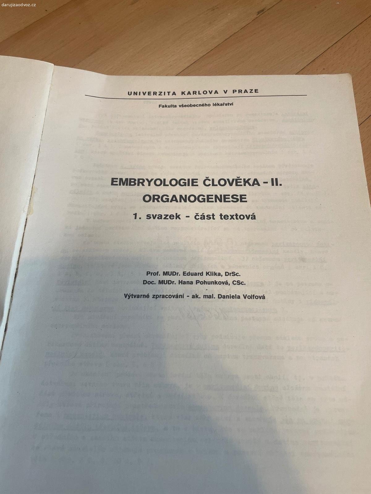 Skripta EMBRYOLOGIE ČLOVĚKA - Klika, Pohunková. Daruji skripta EMBRYOLOGIE ČLOVĚKA II. díl - Klika a Pohunková. Vhodné pro VŠ studenty medicíny Univerzity Karlovy v Praze - Všeobecné lékařství. Bez vad. K vyzvednutí po předchozí domluvě na Praze 4. Lze zaslat i Zásilkovnou při platbě předem. Daruji další věci za ODVOZ viz. inzeráty!